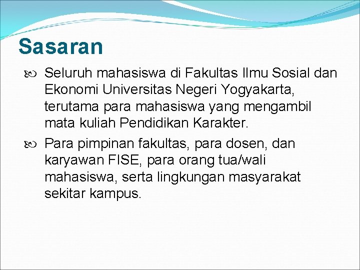 Sasaran Seluruh mahasiswa di Fakultas Ilmu Sosial dan Ekonomi Universitas Negeri Yogyakarta, terutama para
