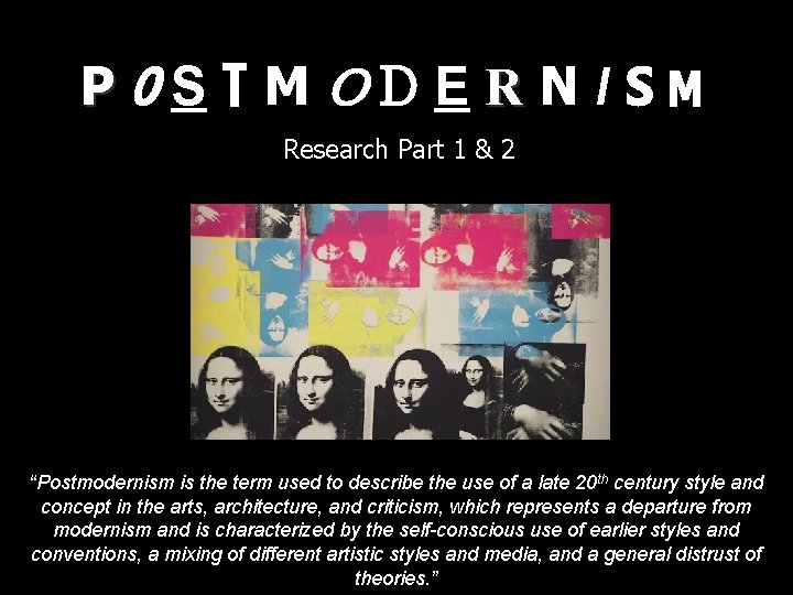 POSTMODERNISM Research Part 1 & 2 “Postmodernism is the term used to describe the