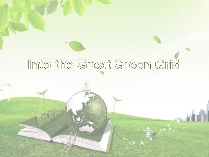 Into the Great Green Grid 