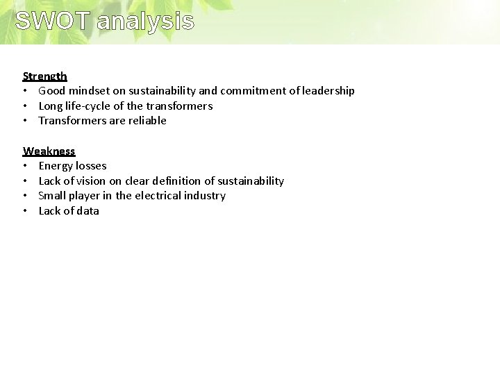 SWOT analysis Strength • Good mindset on sustainability and commitment of leadership • Long