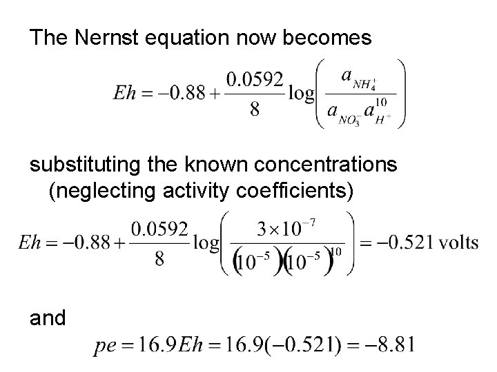 The Nernst equation now becomes substituting the known concentrations (neglecting activity coefficients) and 