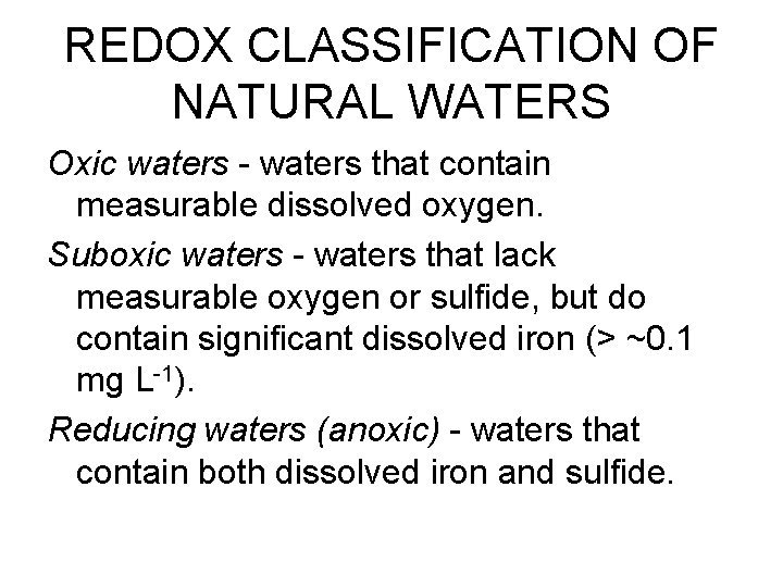 REDOX CLASSIFICATION OF NATURAL WATERS Oxic waters - waters that contain measurable dissolved oxygen.