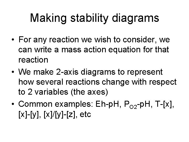 Making stability diagrams • For any reaction we wish to consider, we can write
