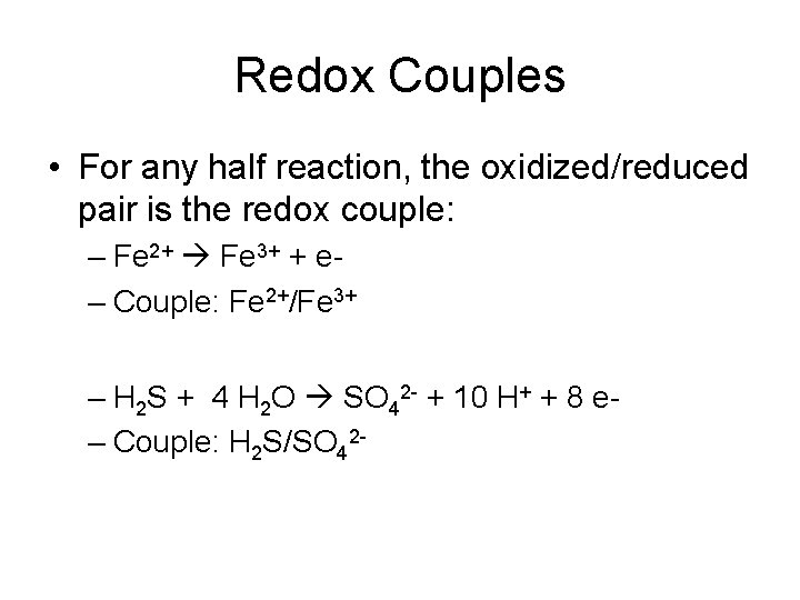 Redox Couples • For any half reaction, the oxidized/reduced pair is the redox couple: