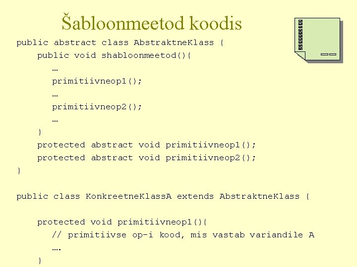Šabloonmeetod koodis public abstract class Abstraktne. Klass { public void shabloonmeetod(){ … primitiivneop 1();