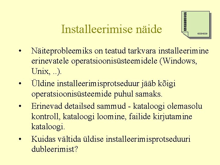 Installeerimise näide • • Näiteprobleemiks on teatud tarkvara installeerimine erinevatele operatsioonisüsteemidele (Windows, Unix, .