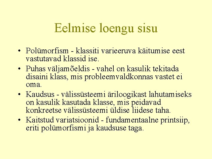 Eelmise loengu sisu • Polümorfism - klassiti varieeruva käitumise eest vastutavad klassid ise. •