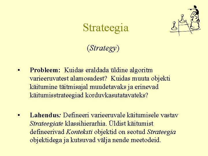 Strateegia (Strategy) • Probleem: Kuidas eraldada üldine algoritm varieeruvatest alamosadest? Kuidas muuta objekti käitumine