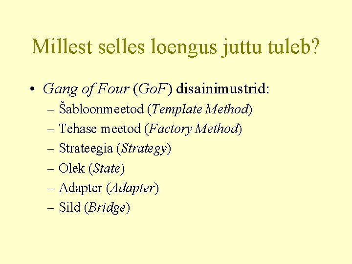 Millest selles loengus juttu tuleb? • Gang of Four (Go. F) disainimustrid: – Šabloonmeetod