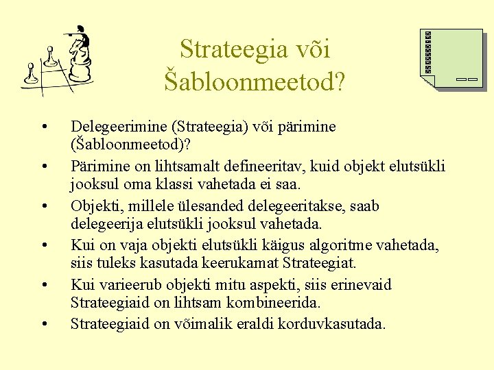 Strateegia või Šabloonmeetod? • • • Delegeerimine (Strateegia) või pärimine (Šabloonmeetod)? Pärimine on lihtsamalt