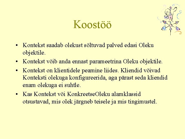 Koostöö • Kontekst saadab olekust sõltuvad palved edasi Oleku objektile. • Kontekst võib anda
