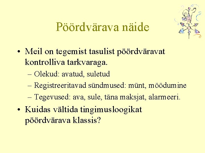Pöördvärava näide • Meil on tegemist tasulist pöördväravat kontrolliva tarkvaraga. – Olekud: avatud, suletud