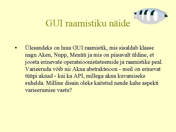 GUI raamistiku näide • Ülesandeks on luua GUI raamistik, mis sisaldab klasse nagu Aken,