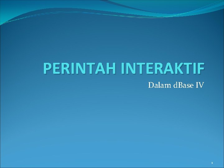 PERINTAH INTERAKTIF Dalam d. Base IV 1 