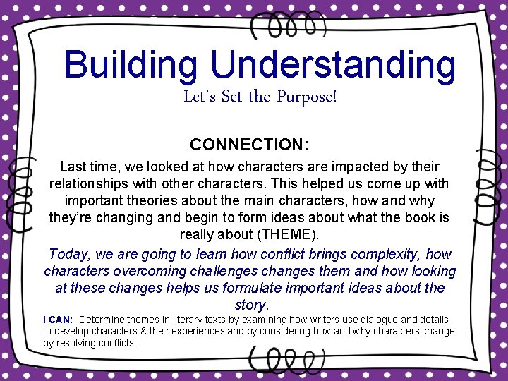 Building Understanding Let’s Set the Purpose! CONNECTION: Last time, we looked at how characters Building Understanding Let’s Set the Purpose! CONNECTION: Last time, we looked at how characters