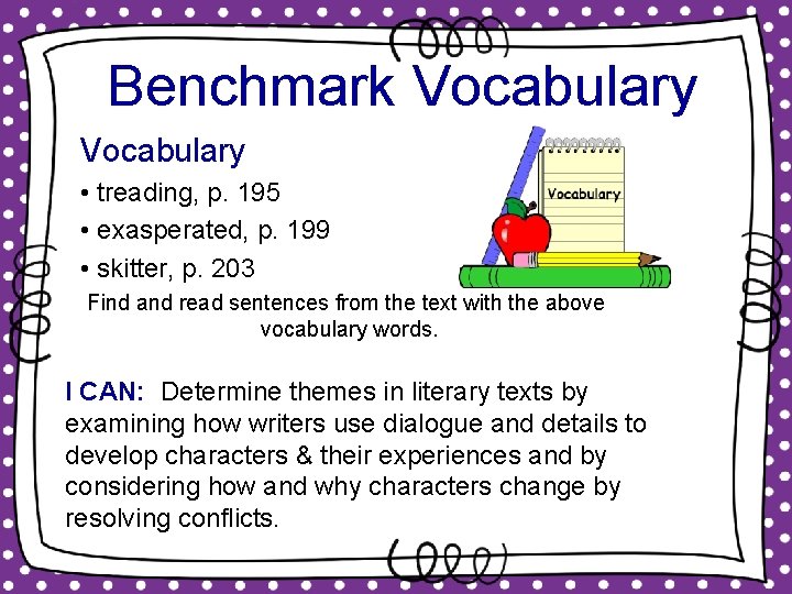 Benchmark Vocabulary • treading, p. 195 • exasperated, p. 199 • skitter, p. 203 Benchmark Vocabulary • treading, p. 195 • exasperated, p. 199 • skitter, p. 203