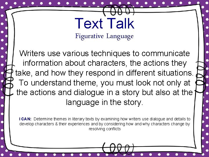 Text Talk Figurative Language Writers use various techniques to communicate information about characters, the Text Talk Figurative Language Writers use various techniques to communicate information about characters, the