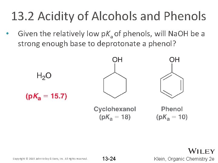 13. 2 Acidity of Alcohols and Phenols • Given the relatively low p. Ka