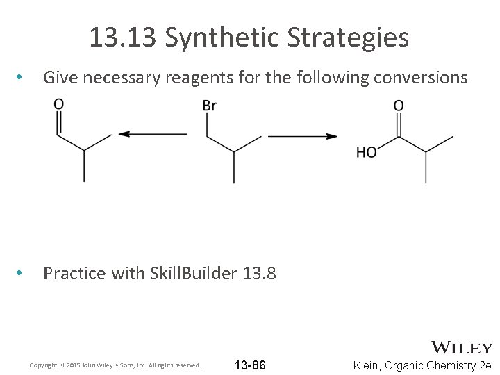13. 13 Synthetic Strategies • Give necessary reagents for the following conversions • Practice