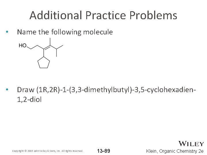 Additional Practice Problems • Name the following molecule • Draw (1 R, 2 R)-1