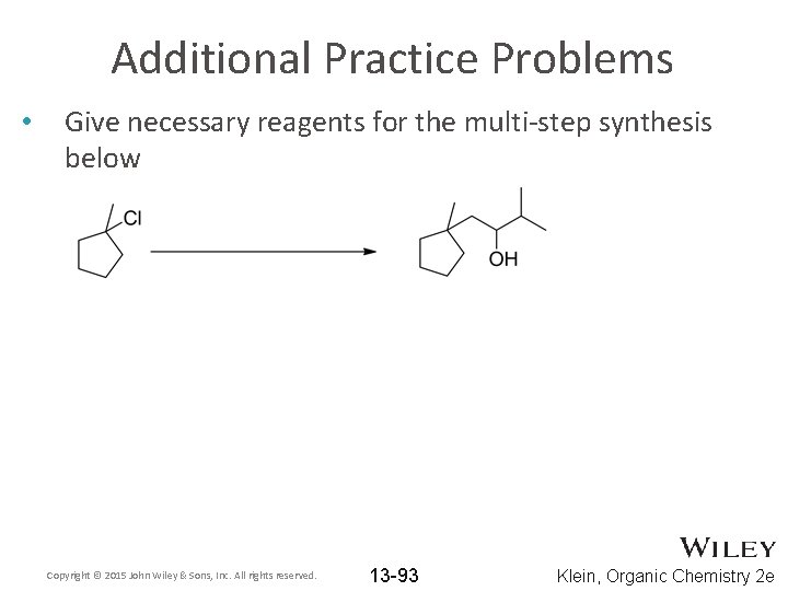 Additional Practice Problems • Give necessary reagents for the multi-step synthesis below Copyright ©