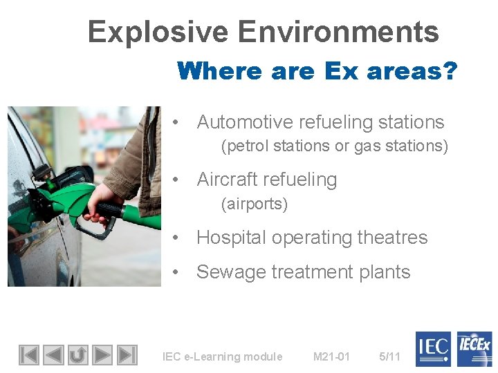 Explosive Environments Where are Ex areas? • Automotive refueling stations (petrol stations or gas