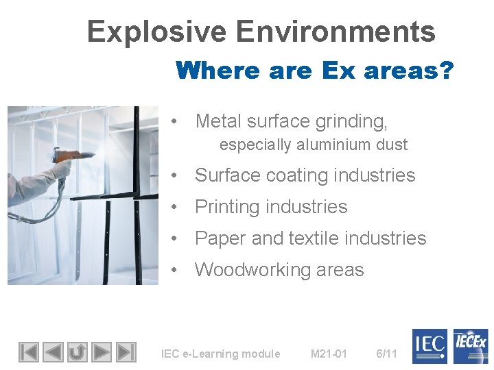 Explosive Environments Where are Ex areas? • Metal surface grinding, especially aluminium dust •