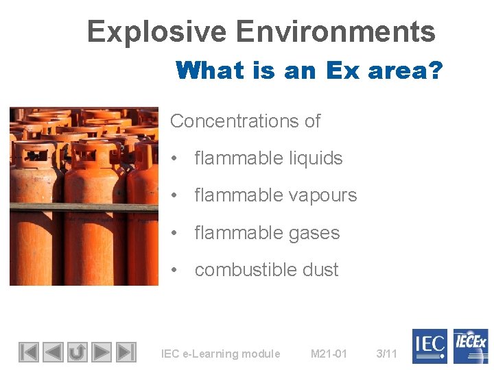 Explosive Environments What is an Ex area? Concentrations of • flammable liquids • flammable