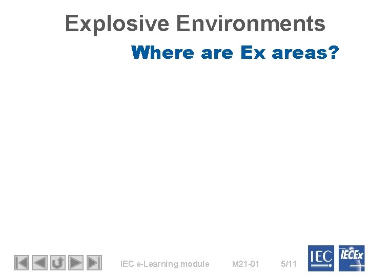 Explosive Environments Where are Ex areas? IEC e-Learning module M 21 -01 5/11 