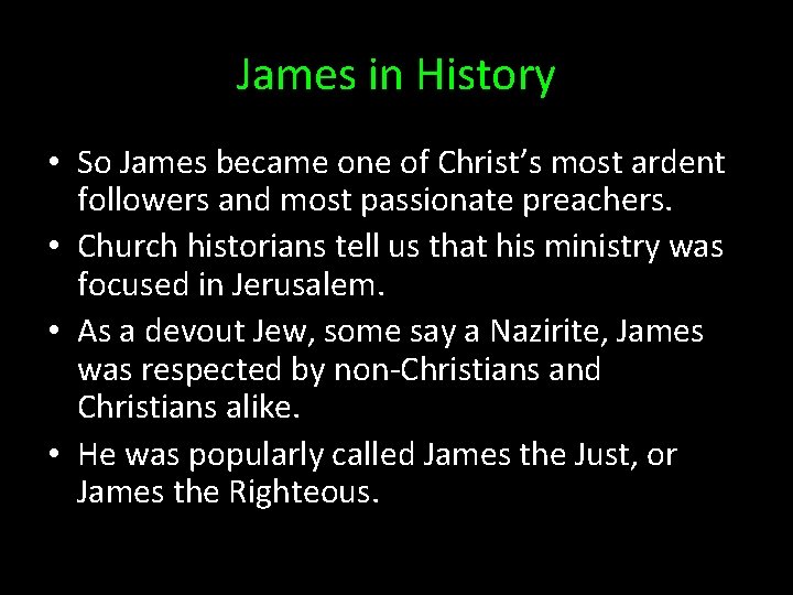 James in History • So James became one of Christ’s most ardent followers and