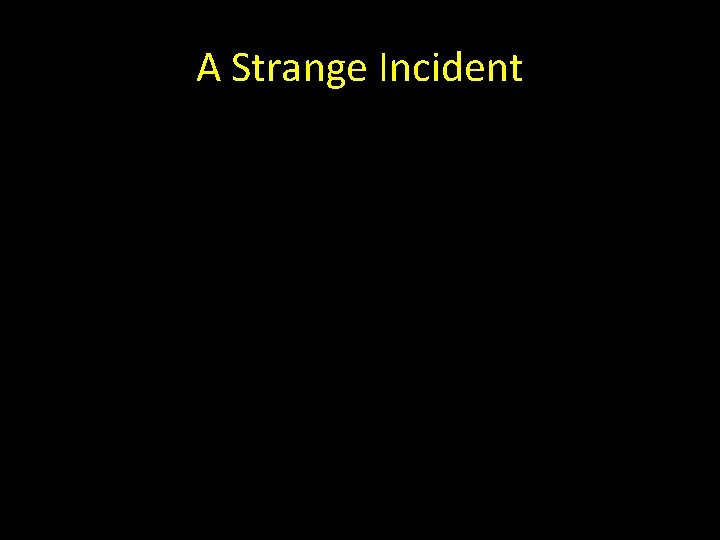 A Strange Incident 