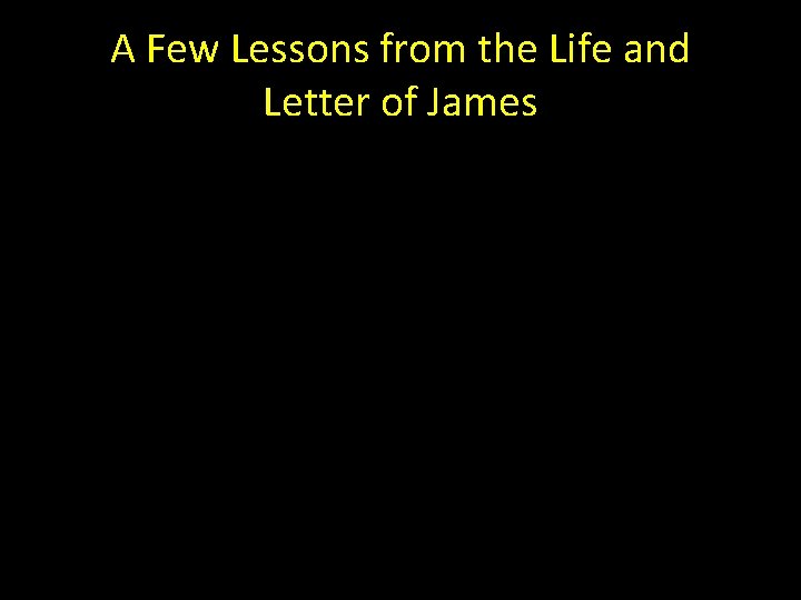 A Few Lessons from the Life and Letter of James 