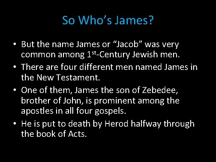 So Who’s James? • But the name James or “Jacob” was very common among