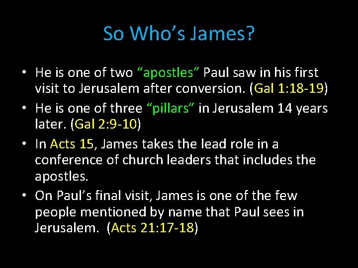 So Who’s James? • He is one of two “apostles” Paul saw in his