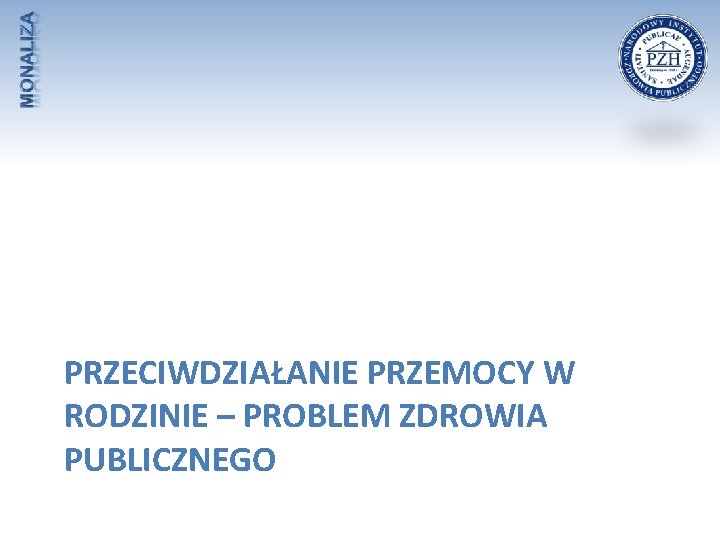 PRZECIWDZIAŁANIE PRZEMOCY W RODZINIE – PROBLEM ZDROWIA PUBLICZNEGO 