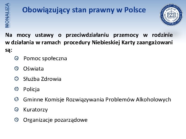 Obowiązujący stan prawny w Polsce Na mocy ustawy o przeciwdziałaniu przemocy w rodzinie w