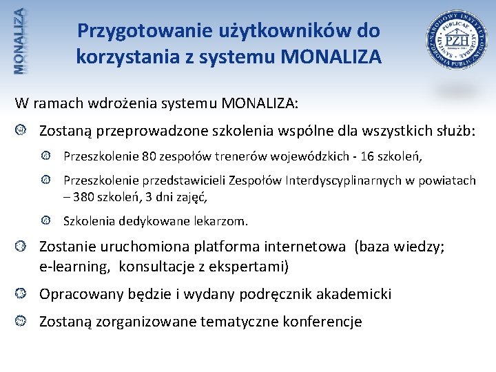 Przygotowanie użytkowników do korzystania z systemu MONALIZA W ramach wdrożenia systemu MONALIZA: Zostaną przeprowadzone