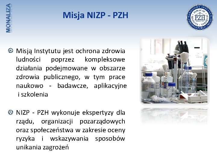 Misja NIZP - PZH Misją Instytutu jest ochrona zdrowia ludności poprzez kompleksowe działania podejmowane