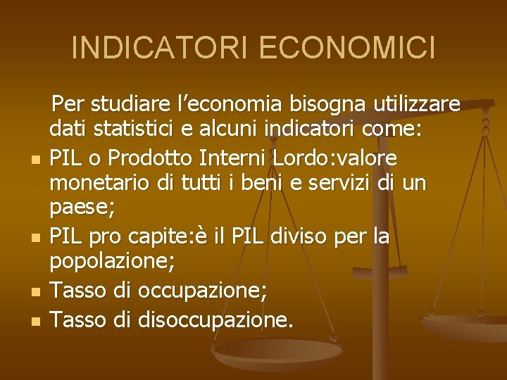 INDICATORI ECONOMICI n n Per studiare l’economia bisogna utilizzare dati statistici e alcuni indicatori