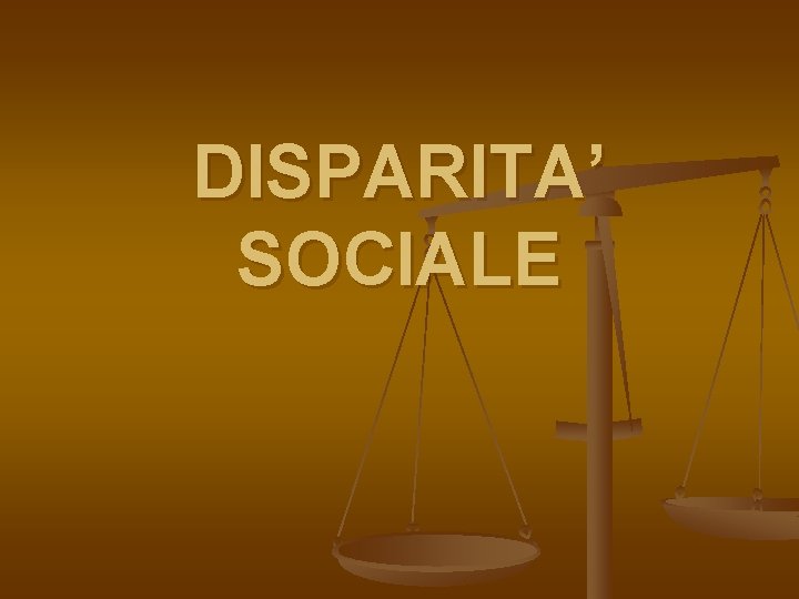 DISPARITA’ SOCIALE 