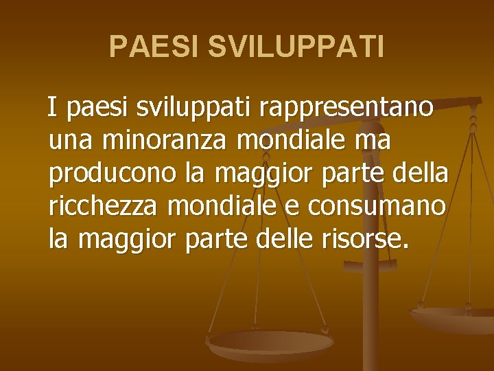 PAESI SVILUPPATI I paesi sviluppati rappresentano una minoranza mondiale ma producono la maggior parte