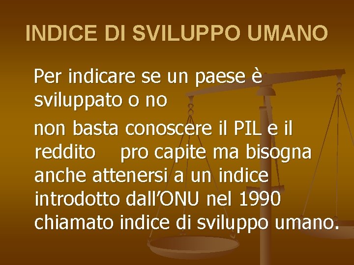 INDICE DI SVILUPPO UMANO Per indicare se un paese è sviluppato o no non