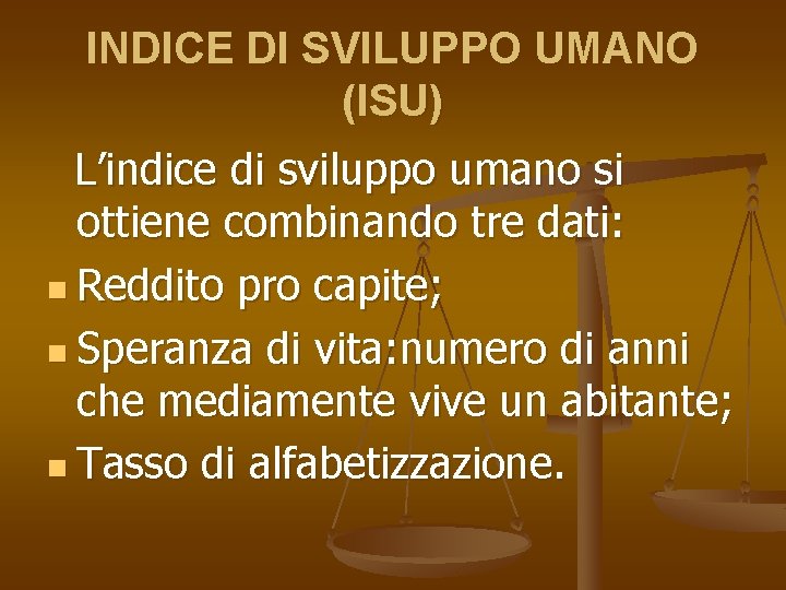 INDICE DI SVILUPPO UMANO (ISU) L’indice di sviluppo umano si ottiene combinando tre dati: