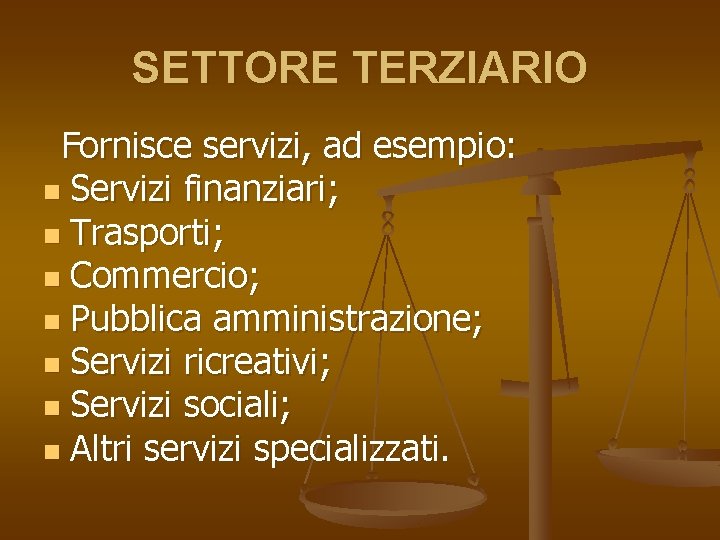 SETTORE TERZIARIO Fornisce servizi, ad esempio: n Servizi finanziari; n Trasporti; n Commercio; n