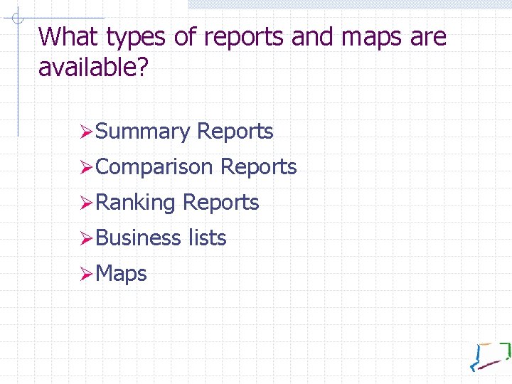 What types of reports and maps are available? ØSummary Reports ØComparison Reports ØRanking Reports