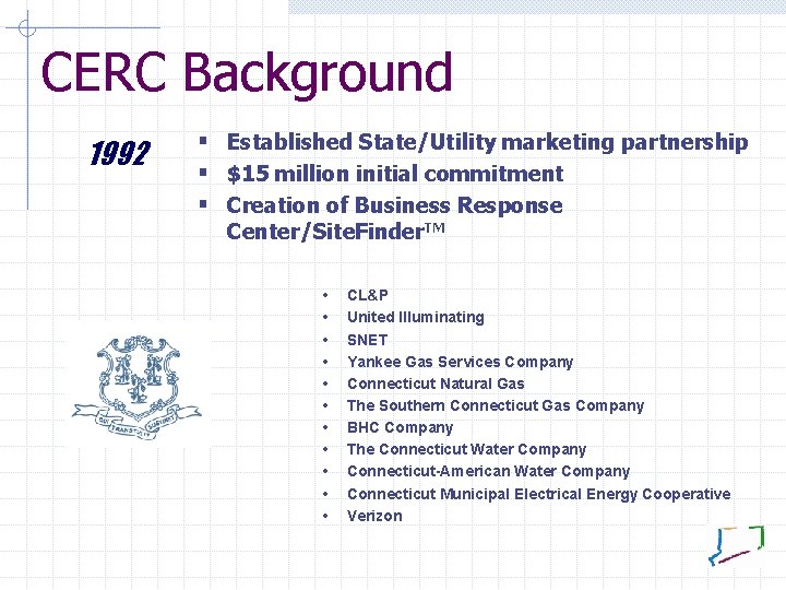 CERC Background 1992 § Established State/Utility marketing partnership § $15 million initial commitment §