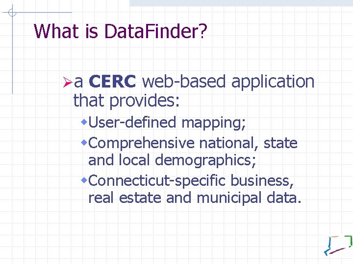 What is Data. Finder? Øa CERC web-based application that provides: w. User-defined mapping; w.