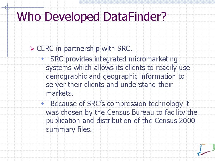 Who Developed Data. Finder? Ø CERC in partnership with SRC. w SRC provides integrated
