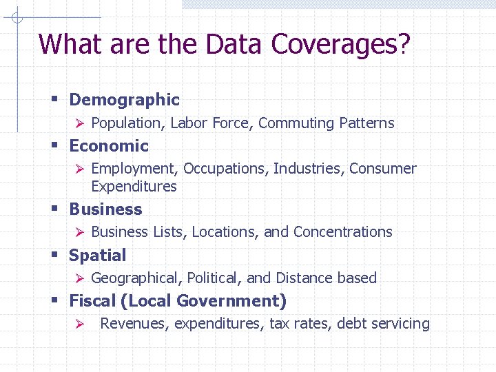 What are the Data Coverages? § Demographic Ø Population, Labor Force, Commuting Patterns §