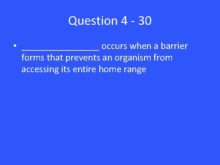 Question 4 - 30 • ________ occurs when a barrier forms that prevents an